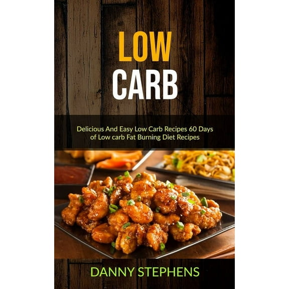 Low Carb Cookbook for Beginners Low Carb: Delicious And Easy Low Carb Recipes 60 Days of Low carb Fat Burning Diet Recipes, Book 1, (Paperback)