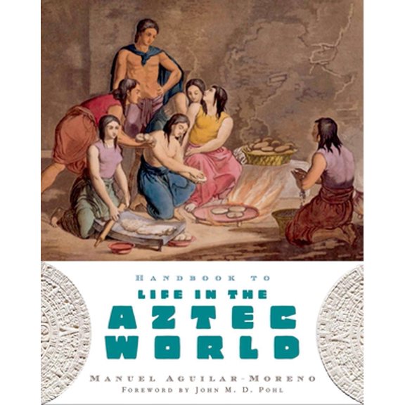 Pre-Owned Handbook to Life in the Aztec World (Paperback 9780195330830) by Manuel Aguilar-Moreno