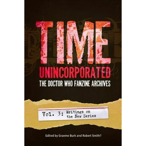 Time, Unincorporated series: Time, Unincorporated 3: The Doctor Who Fanzine Archives : (Vol. 3: Writings on the New Series) (Edition 1) (Paperback)