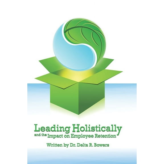 Leading Holistically and the Impact on Employee Retention (Paperback)