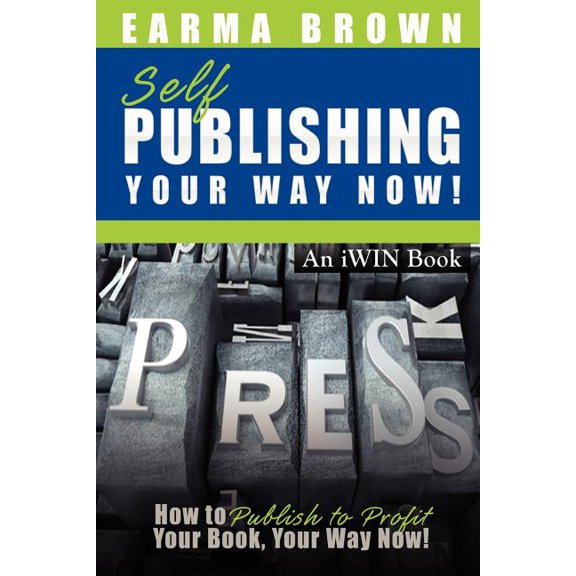 Self Publishing Your Way Now : How to Publish to Profit Your Book Your Way Now (Paperback)