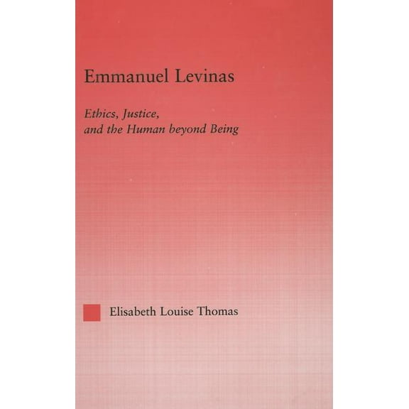 Studies in Philosophy Emmanuel Levinas: Ethics, Justice and the Human Beyond Being, (Hardcover)