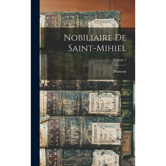 Nobiliaire De Saint-Mihiel; Volume 1 (Hardcover)