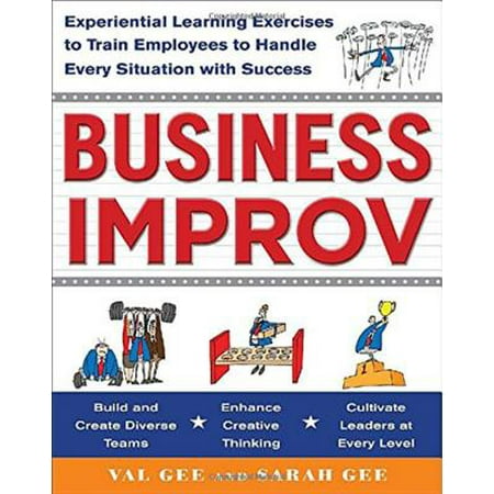Business Improv : Experiential Learning Exercises to Train Employees to Handle Every Situation with (Best Way To Train Employees)
