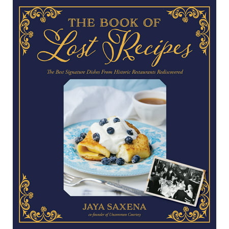 The Book of Lost Recipes : The Best Signature Dishes From Historic Restaurants