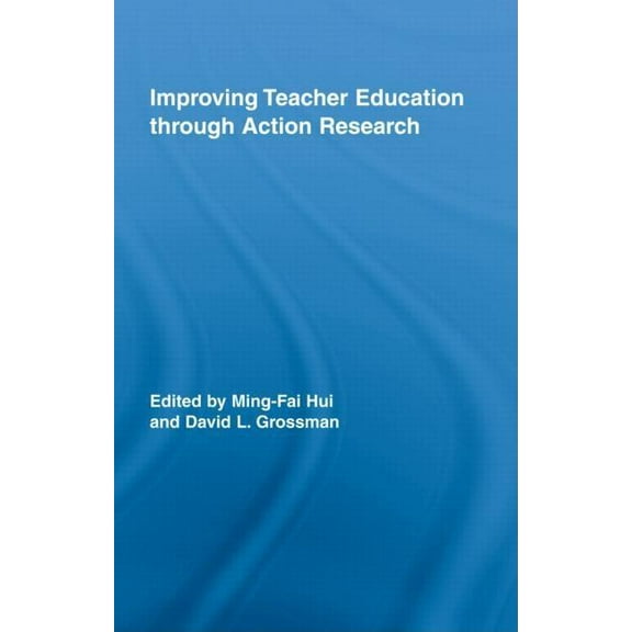 Routledge Research in Education Improving Teacher Education through Action Research, (Hardcover)