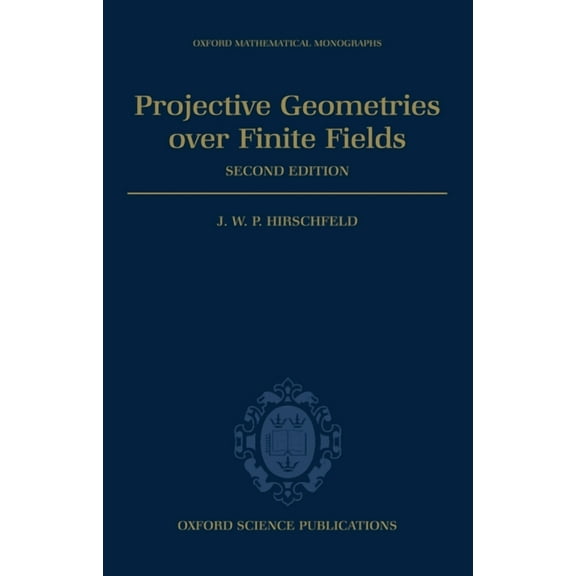 Oxford Mathematical Monographs Projective Geometries Over Finite Fields, (Hardcover)