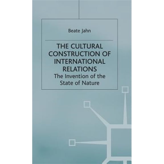 Pre-Owned The Cultural Construction of International Relations: The Invention of the State of Nature, (Hardcover)