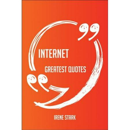 Internet Greatest Quotes - Quick, Short, Medium Or Long Quotes. Find The Perfect Internet Quotations For All Occasions - Spicing Up Letters, Speeches, And Everyday Conversations. - (Best Way To Find Someone On The Internet)