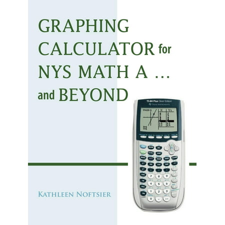 Graphing Calculator for Nys Math A... and Beyond