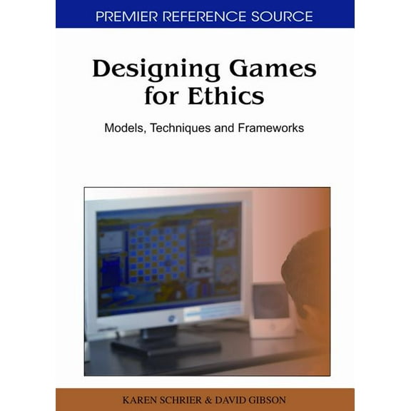 Premier Reference Source Designing Games for Ethics: Models, Techniques and Frameworks, (Hardcover)