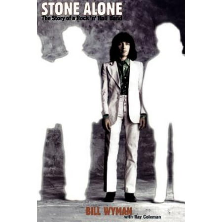 Stone Alone : The Story of a Rock 'n' Roll Band