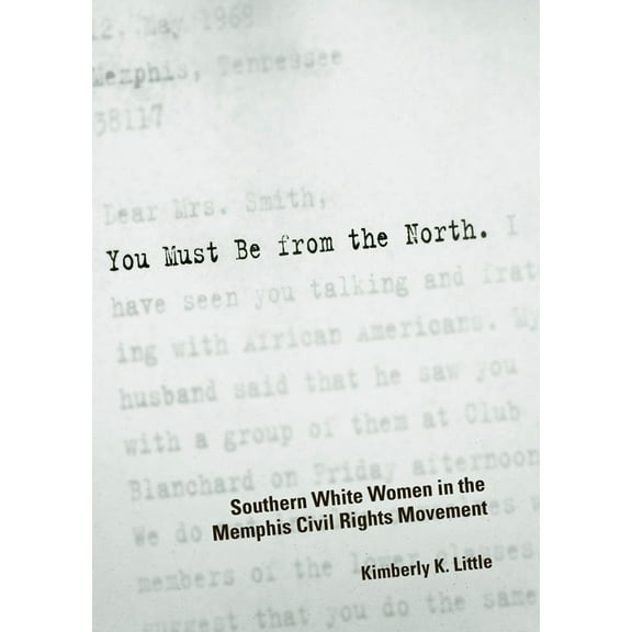 You Must Be from the North: Southern White Women in the Memphis Civil Rights Movement, (Paperback)