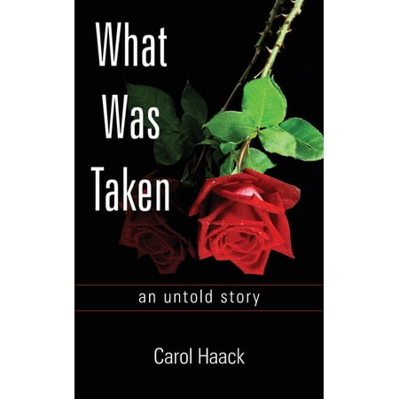 What was Taken: an untold story (Paperback) by Carol Haack