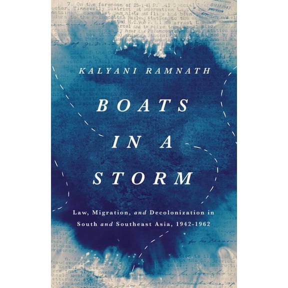 South Asia in Motion Boats in a Storm: Law, Migration, and Decolonization in South and Southeast Asia, 1942-1962, (Hardcover)