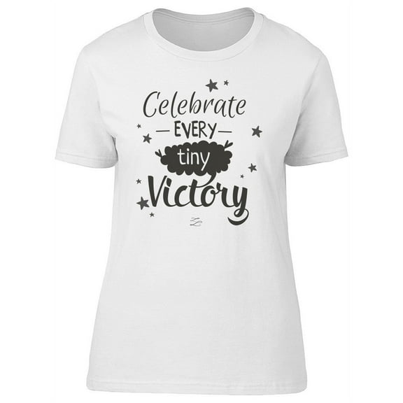 Celebrate: Every Tiny Victory T-Shirt Women -Image by Shutterstock, Female Medium