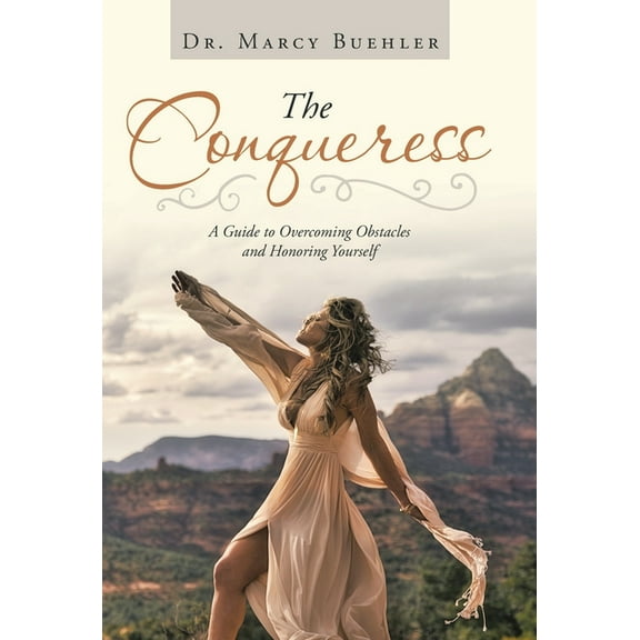 The Conqueress: A Guide to Overcoming Obstacles and Honoring Yourself, (Hardcover)