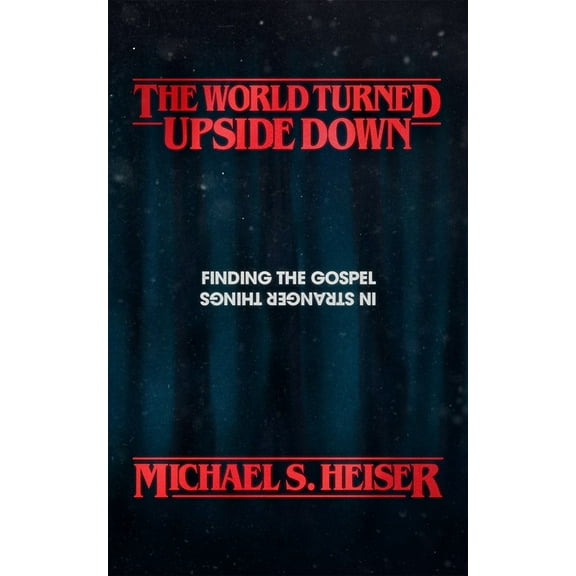 Pre-Owned The World Turned Upside Down: Finding the Gospel in Stranger Things (Paperback) 1683593227 9781683593225