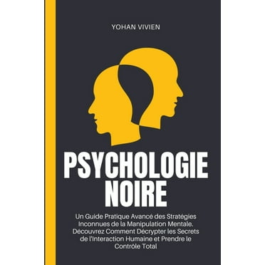Psychologie Noire: Un Guide Pratique Avancé des Stratégies Inconnues de la Manipulation Mentale. Découvrez Comment Décry, (Paperback)