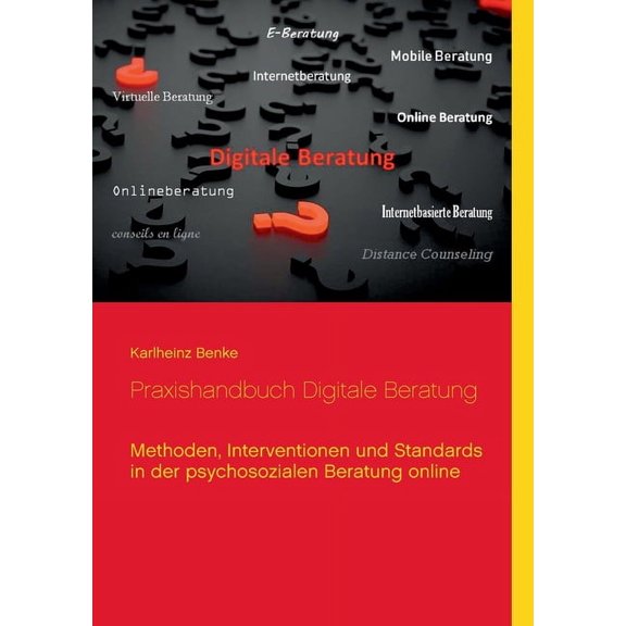 Praxishandbuch Digitale Beratung: Methoden, Interventionen und Standards in der psychosozialen Beratung online, (Paperback)