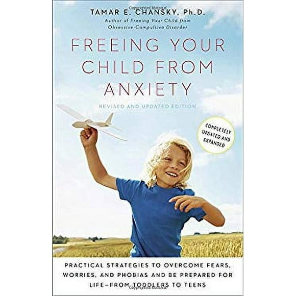 Pre-Owned Freeing Your Child from Anxiety, Revised and Updated Edition : Practical Strategies to Overcome Fears, Worries, and Phobias and Be Prepared for Life--From Toddlers to Te 9780804139809