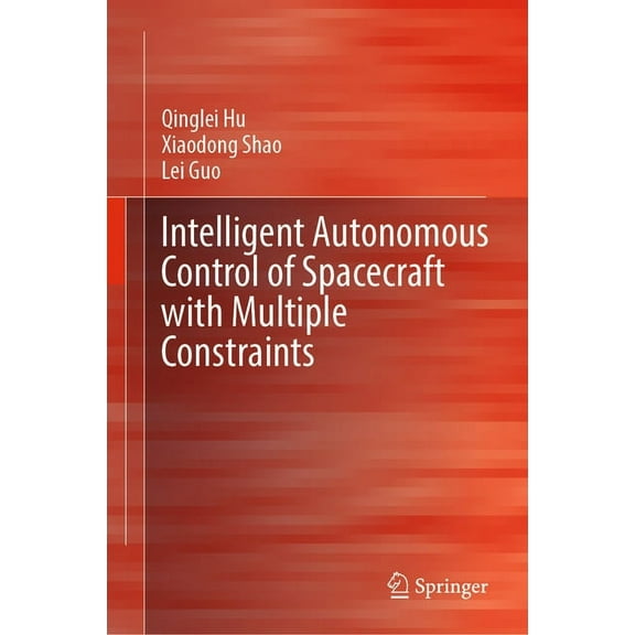 Intelligent Autonomous Control of Spacecraft with Multiple Constraints, (Hardcover)