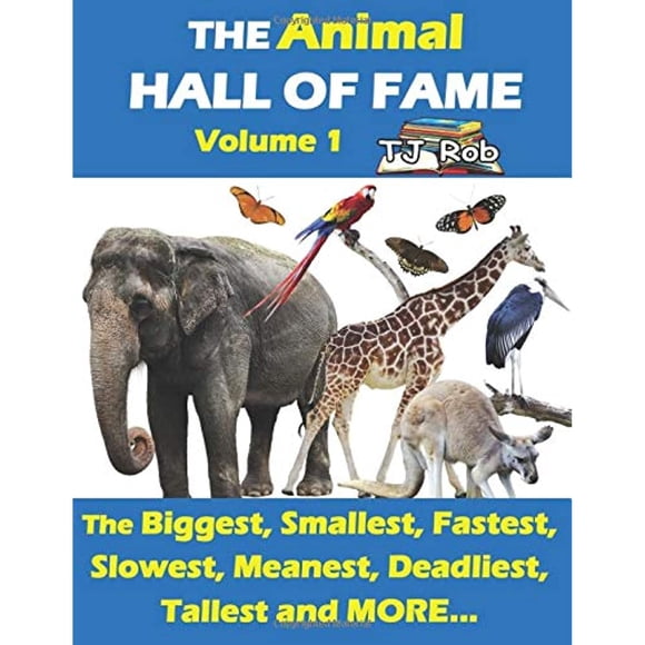 The Animal Hall of Fame - Volume 1: The Biggest, Smallest, Fastest, Slowest, Meanest, Deadliest, Tallest and MORE... (Age 5 - 8)