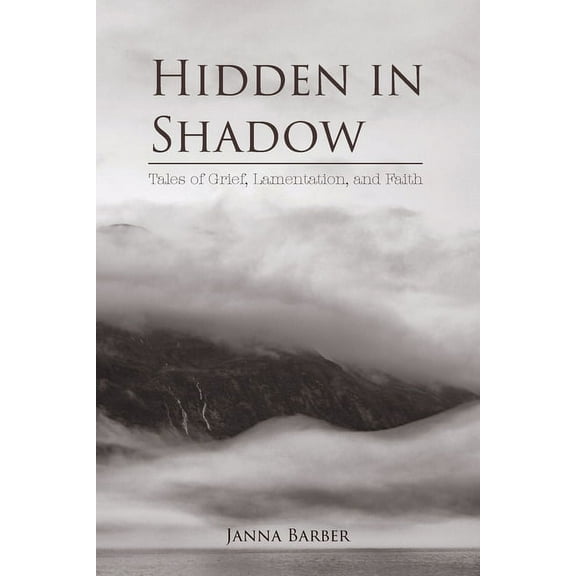 Hidden in Shadow: Tales of Grief, Lamentation, and Faith, (Paperback)