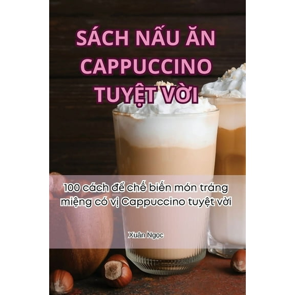Sách NẤu Ăn Cappuccino TuyỆt VỜi (Paperback)
