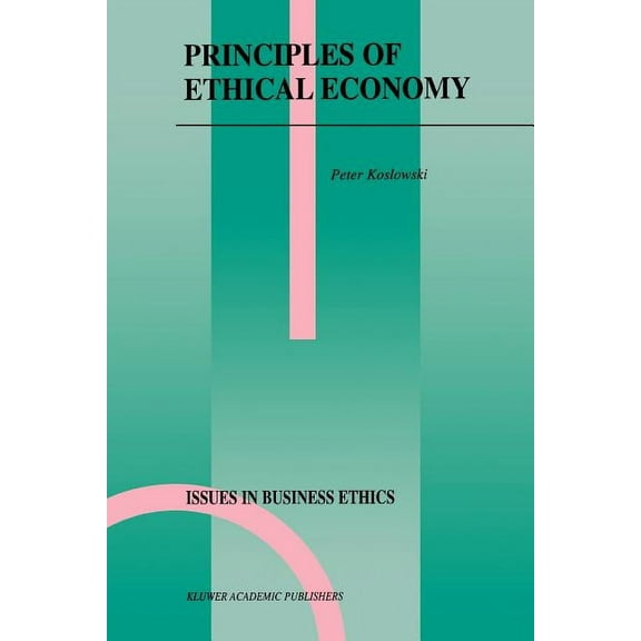 Issues in Business Ethics Principles of Ethical Economy, Book 17, (Paperback)