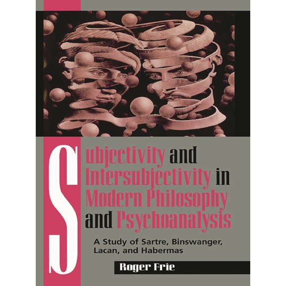 Subjectivity and Intersubjectivity in Modern Philosophy and Psychoanalysis: A Study of Sartre, Binswanger, Lacan, and Ha, (Paperback)