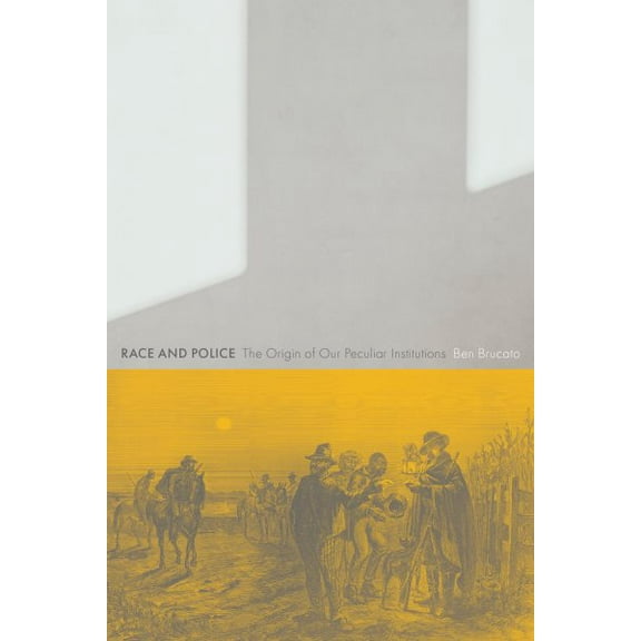 Critical Issues in Crime and Society: Race and Police : The Origin of Our Peculiar Institutions (Paperback)