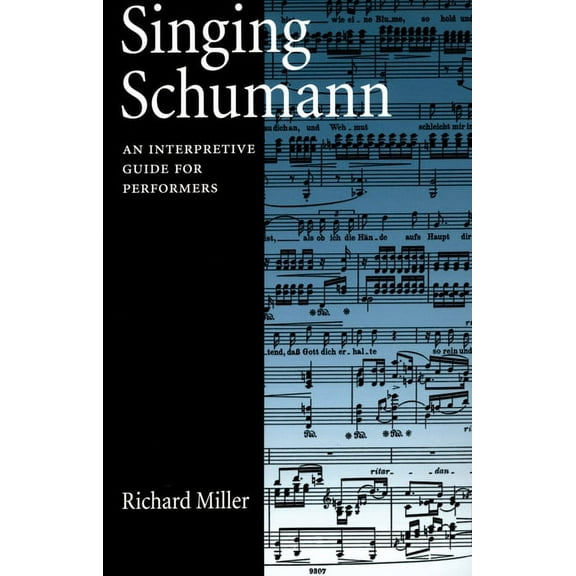 Singing Schumann: An Interpretive Guide for Performers, (Paperback)