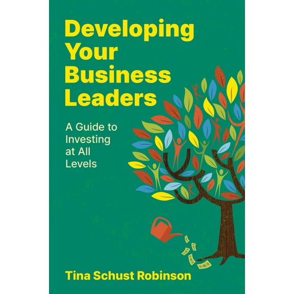 Developing Your Business Leaders: A Guide to Investing at All Levels, (Paperback)