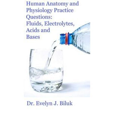 Human Anatomy and Physiology Practice Questions: Fluids, Electrolytes, Acids and Bases -