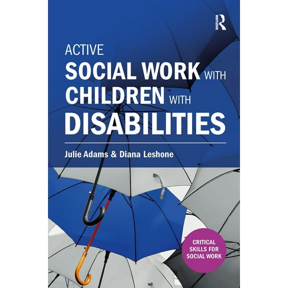Critical Skills for Social Work Active Social Work with Children with Disabilities, (Paperback)