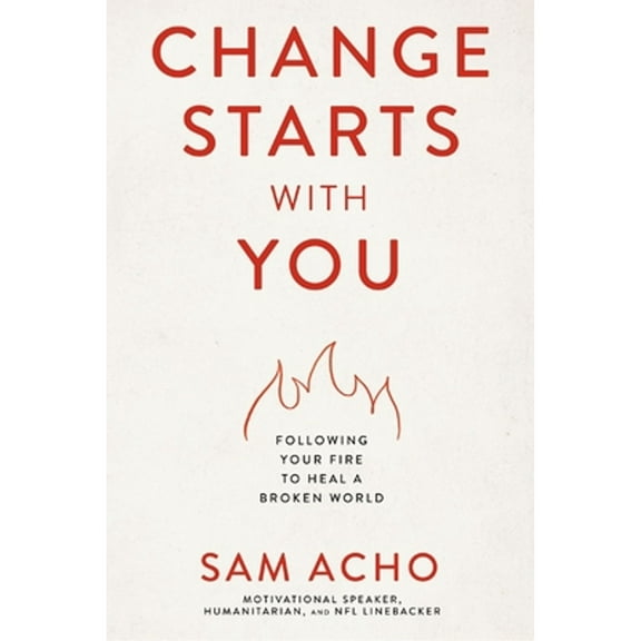 Pre-Owned Change Starts with You: Following Your Fire to Heal a Broken World (Hardcover) 1400237998 9781400237999