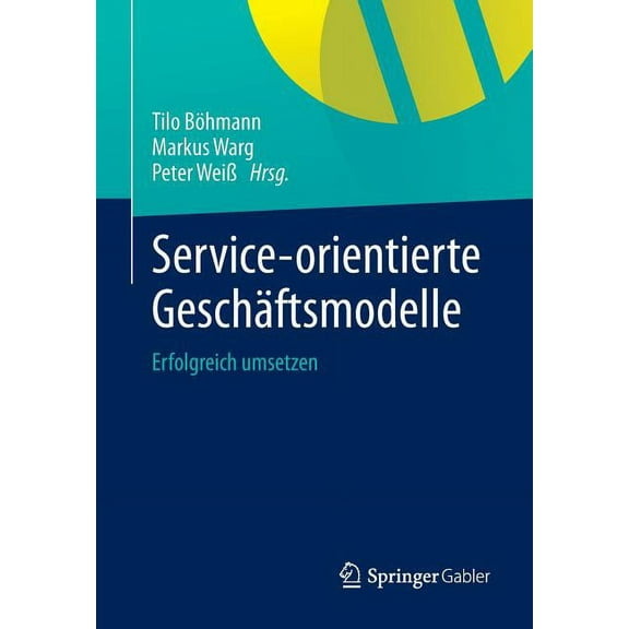 Service-Orientierte GeschÃ¤ftsmodelle: Erfolgreich Umsetzen, (Paperback)