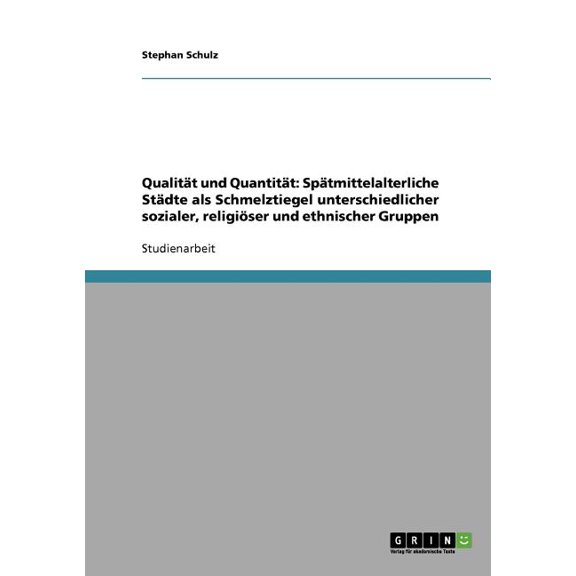 Qualität und Quantität : Spätmittelalterliche Städte als Schmelztiegel unterschiedlicher sozialer, religiöser und ethnischer Gruppen (Paperback)