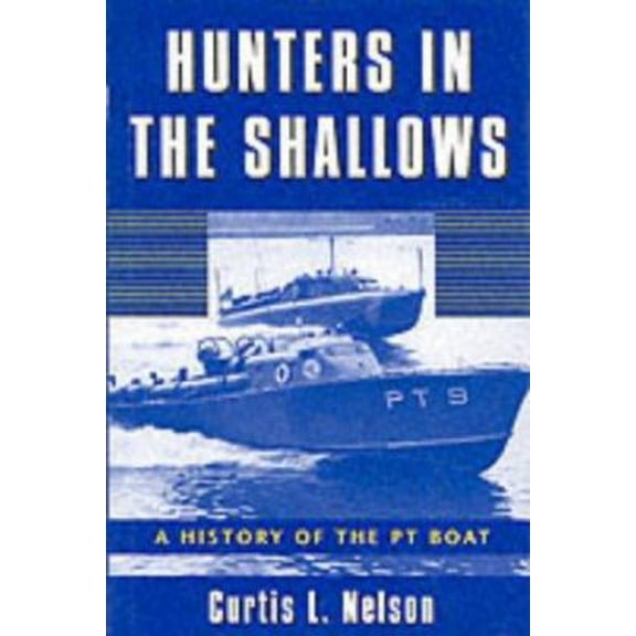 Pre-Owned Hunters in the Shallows: A History of the Pt Boat (Hardcover) 1574881671 9781574881677