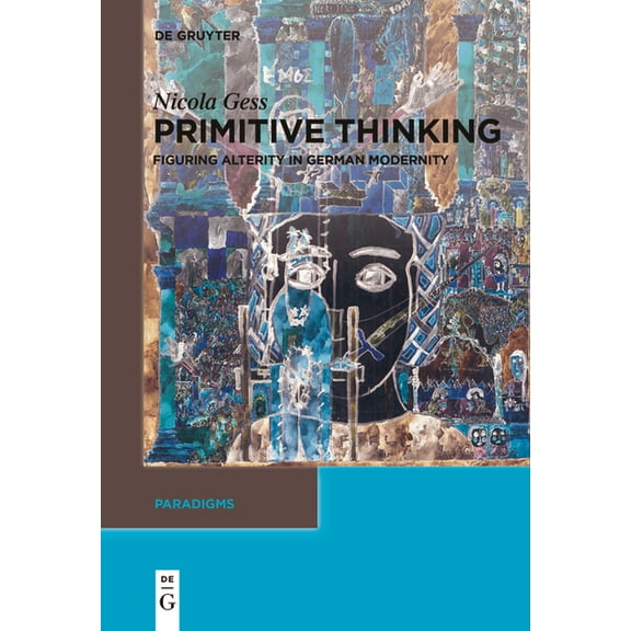 Paradigms Primitive Thinking: Figuring Alterity in German Modernity, Book 13, (Paperback)