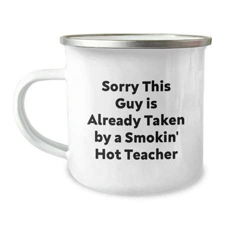 Funny Teacher Camping Mug Gifts for Her, Sorry This Guy Is Already Taken By A Smokin' Hot Teacher, Birthday Unique Gifts from Friends