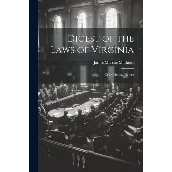 Digest of the Laws of Virginia: Of a Criminal Nature (Paperback)