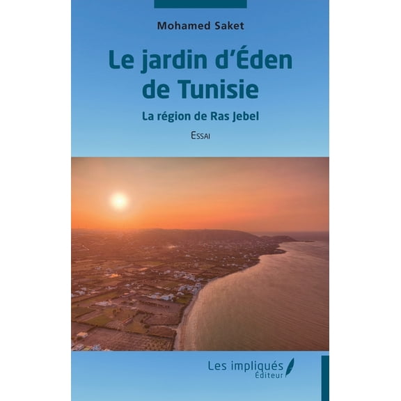 Le jardin d'Ãden de Tunisie: La région de Ras Jebel, (Paperback)