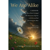 We Are Alike: How A Doctor Leveraged her Neuroscience Expertise to Survive and Heal from Narcissistic Abuse, (Paperback)