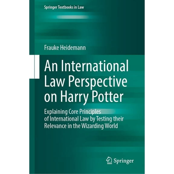Springer Textbooks in Law An International Law Perspective on Harry Potter: Explaining Core Principles of International Law by Testing Their Relev, (Hardcover)