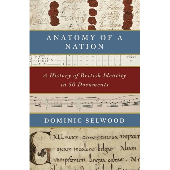 Anatomy of a Nation : A History of British Identity in 50 Documents (Hardcover)