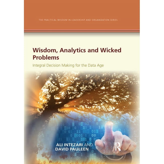 Practical Wisdom in Leadership and Organ Wisdom, Analytics and Wicked Problems: Integral Decision Making for the Data Age, (Paperback)