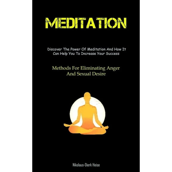 Meditation: The Reason For Meditation And How To Establish A Daily Practice That Lasts (Methods For Eliminating Anger An, (Paperback)