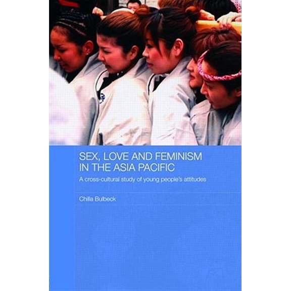 Pre-Owned ASAA Women in Asia Sex, Love and Feminism in the Asia Pacific: A Cross-Cultural Study of Young People's Attitudes, (Hardcover)